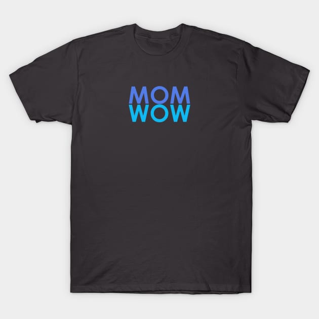 WOW MOM WOW T-Shirt by alittlebluesky